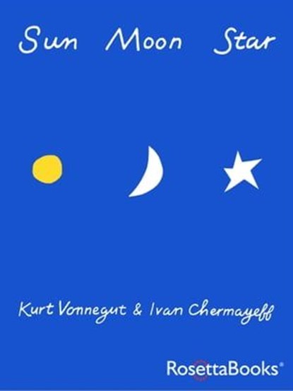 Sun Moon Star, Ivan Chermayeff ; Kurt Vonnegut - Ebook - 9780795335525