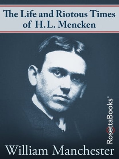 The Life and Riotous Times of H.L. Mencken, William Manchester - Ebook - 9780795335648