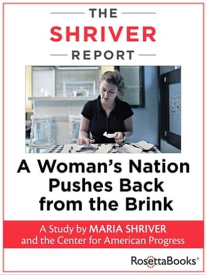 The Shriver Report, Maria Shriver ; The Center for American Progress ; Carol Gilligan ; Beyoncé Knowles-Carter ; Barbara Ehrenreich ; Sister Joan Chittister ; Heather Boushey ; Maya L. Harris ; Ai-jen Poo ; Danielle Moodie-Mills ; Angela Glover Blackwell ; Eva Longoria ; Ann - Ebook - 9780795339615