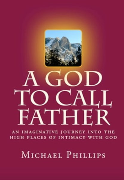 A God to Call Father, Michael Phillips - Ebook - 9780795350825