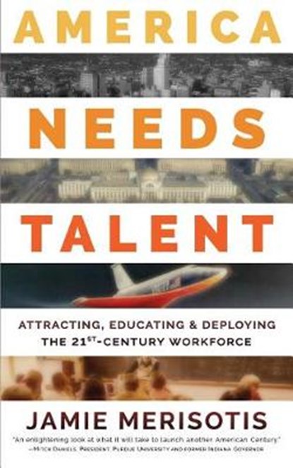America Needs Talent: Attracting, Educating & Deploying the 21st-Century Workforce, MERISOTIS,  Jamie - Paperback - 9780795351266