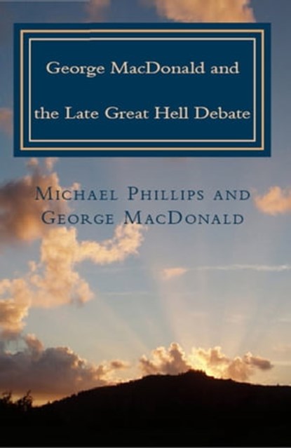 George MacDonald and the Late Great Hell Debate, Michael Phillips ; George MacDonald - Ebook - 9780795351761
