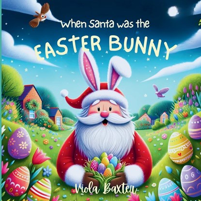 When Santa was the Easter Bunny, Viola Baxter - Paperback - 9780796142689