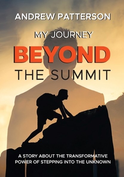 My Journey Beyond the Summit, Andrew Mark Patterson - Paperback - 9780796173966
