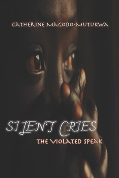 Silent Cries: The Violated Speak, Catherine Magodo-Mutukwa - Paperback - 9780797465862