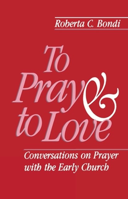 To Pray and to Love, Roberta C. Bondi - Paperback - 9780800625115