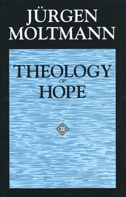 Theology of Hope, Jürgen Moltmann - Paperback - 9780800628246
