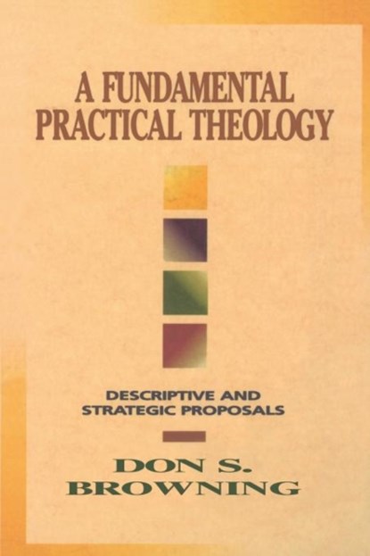 A Fundamental Practical Theology, Don S. Browning - Paperback - 9780800629731