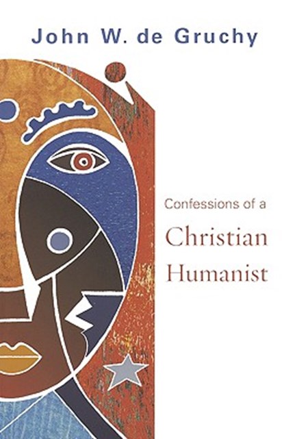 Confessions of a Christian Humanist, John W. de Gruchy - Paperback - 9780800638245