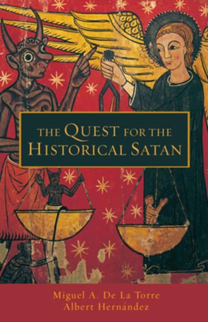 The Quest for the Historical Satan, Miguel A. De La Torre ; Albert Hernandez - Paperback - 9780800663247