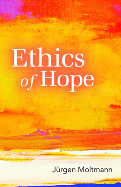 Ethics of Hope, Jurgen Moltmann - Paperback - 9780800698584