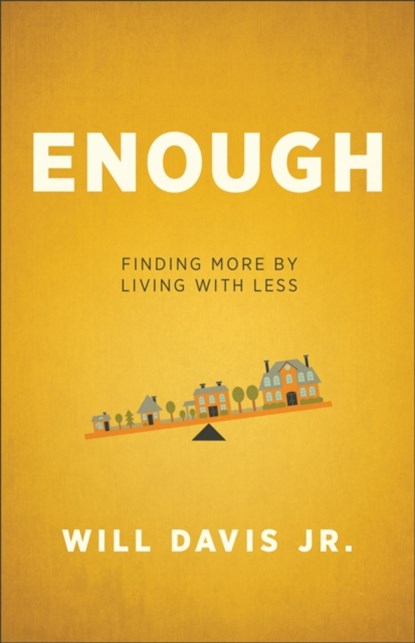 Enough – Finding More by Living with Less, Will Jr. Davis - Paperback - 9780800720025