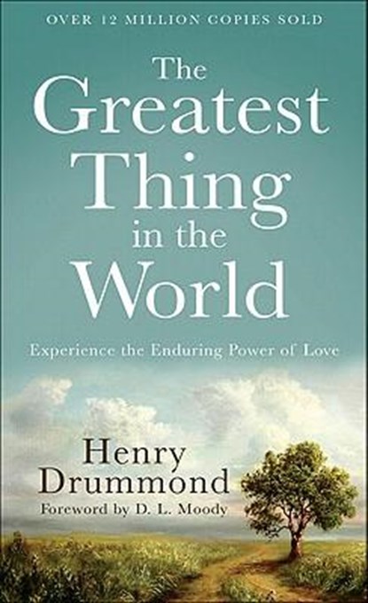 The Greatest Thing in the World – Experience the Enduring Power of Love, Henry Drummond ; D. Moody - Paperback - 9780800720131