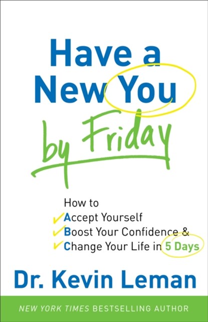 Have a New You by Friday – How to Accept Yourself, Boost Your Confidence & Change Your Life in 5 Days, Dr. Kevin Leman - Paperback - 9780800720872