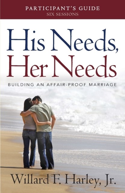 His Needs, Her Needs Participant`s Guide – Building an Affair–Proof Marriage, Willard F. Jr. Harley - Paperback - 9780800721008