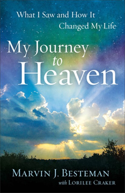 My Journey to Heaven – What I Saw and How It Changed My Life, Marvin J. Besteman ; Lorilee Craker - Paperback - 9780800721220