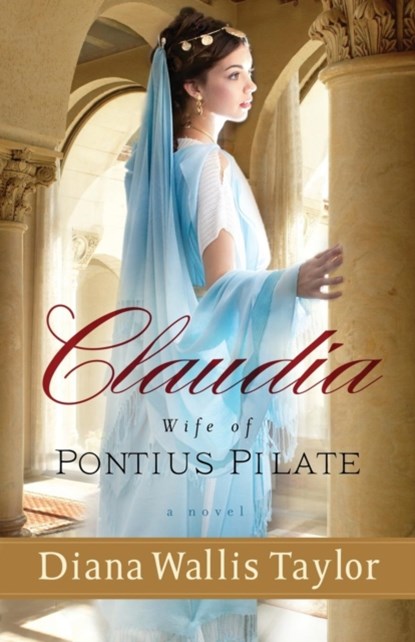 Claudia, Wife of Pontius Pilate – A Novel, Diana Wallis Taylor - Paperback - 9780800721381