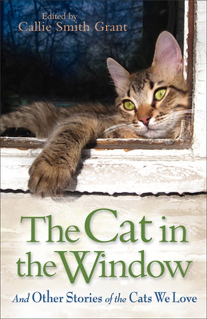 The Cat in the Window – And Other Stories of the Cats We Love, Callie Smith Grant - Paperback - 9780800721800