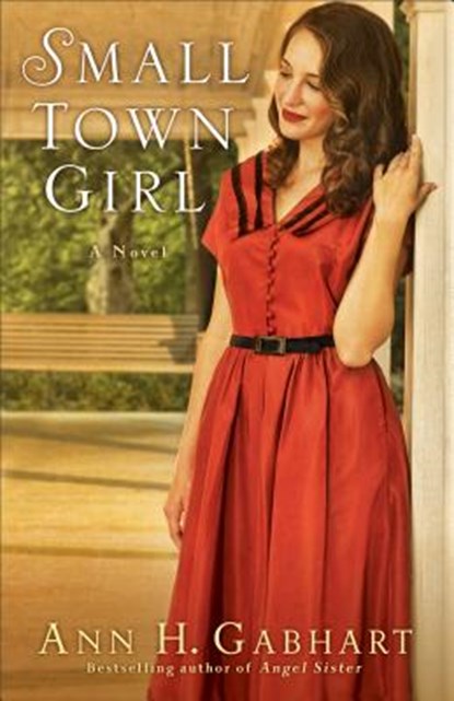 Small Town Girl – A Novel, Ann H. Gabhart - Paperback - 9780800721848