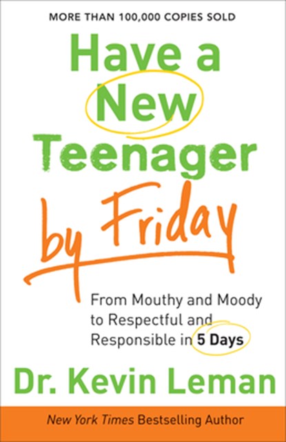 Have a New Teenager by Friday – From Mouthy and Moody to Respectful and Responsible in 5 Days, Dr. Kevin Leman - Paperback - 9780800722159