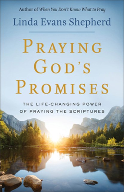 Praying God`s Promises – The Life–Changing Power of Praying the Scriptures, Linda Evans Shepherd - Paperback - 9780800723897