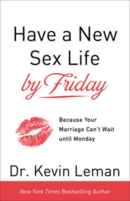 Have a New Sex Life by Friday – Because Your Marriage Can`t Wait until Monday, Dr. Kevin Leman - Paperback - 9780800724146