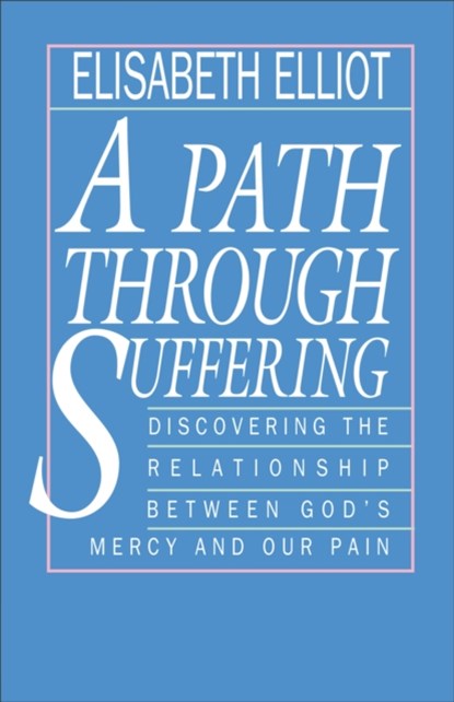 A Path Through Suffering, Elisabeth Elliot - Paperback - 9780800724986