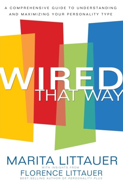 Wired That Way – A Comprehensive Guide to Understanding and Maximizing Your Personality Type, Marita Littauer ; Florence Littauer - Paperback - 9780800725372