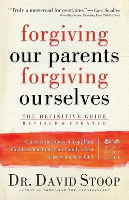 Forgiving Our Parents, Forgiving Ourselves – The Definitive Guide, Dr. David Stoop - Paperback - 9780800725990