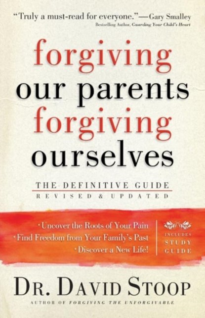 Forgiving Our Parents, Forgiving Ourselves – The Definitive Guide, Dr. David Stoop - Paperback - 9780800725990