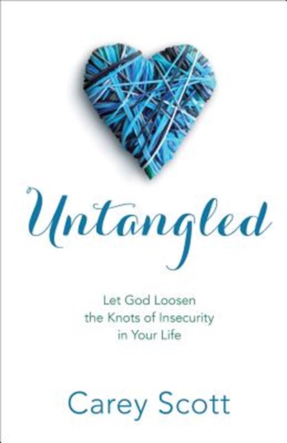 Untangled - Let God Loosen the Knots of Insecurity in Your Life, Carey Scott - Paperback - 9780800726591