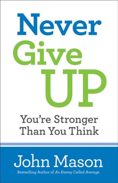 Never Give Up––You`re Stronger Than You Think, John Mason - Paperback - 9780800727116