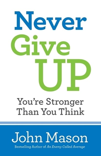 Never Give Up––You`re Stronger Than You Think, John Mason - Paperback - 9780800727116