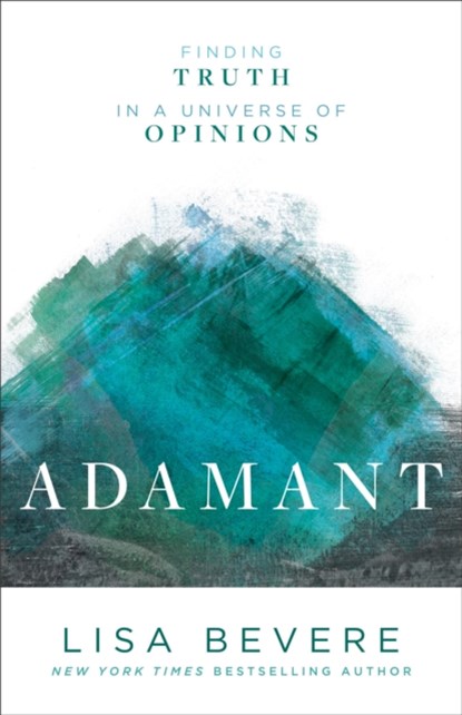 Adamant – Finding Truth in a Universe of Opinions, Lisa Bevere - Paperback - 9780800727253