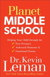 Planet Middle School – Helping Your Child through the Peer Pressure, Awkward Moments & Emotional Drama - Dr. Kevin Leman - 9780800727949