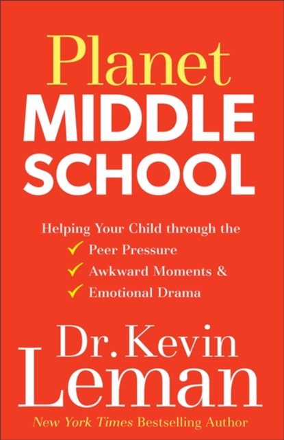 Planet Middle School – Helping Your Child through the Peer Pressure, Awkward Moments & Emotional Drama, Dr. Kevin Leman - Paperback - 9780800727949