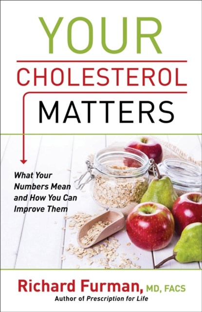 Your Cholesterol Matters – What Your Numbers Mean and How You Can Improve Them, Richard Md Furman - Paperback - 9780800728052