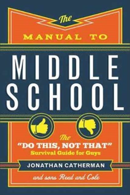 The Manual to Middle School – The "Do This, Not That" Survival Guide for Guys, Jonathan Catherman - Paperback - 9780800728472