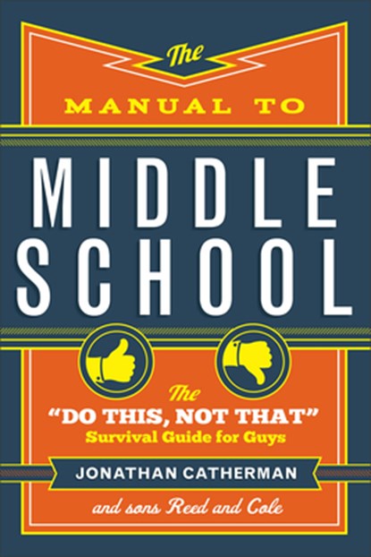 The Manual to Middle School – The "Do This, Not That" Survival Guide for Guys, Jonathan Catherman - Paperback - 9780800728472
