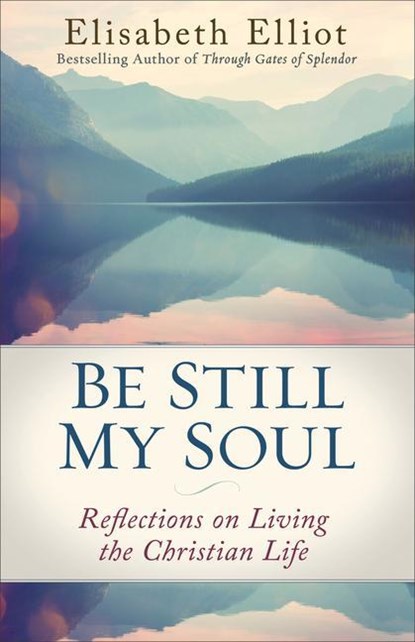 Elliot, E: Be Still My Soul, Elisabeth Elliot - Paperback - 9780800728779