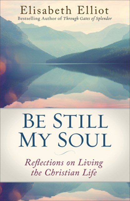 Be Still My Soul: Reflections on Living the Christian Life, Elisabeth Elliot - Paperback - 9780800728779