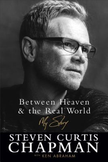 Between Heaven and the Real World, Steven Curtis Chapman ; Ken Abraham - Paperback - 9780800729134