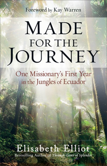 Made for the Journey: One Missionary's First Year in the Jungles of Ecuador, Elisabeth Elliot - Paperback - 9780800729462