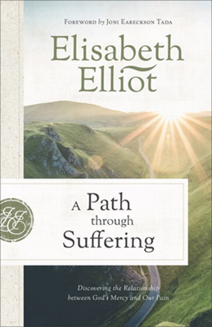 A Path Through Suffering: Discovering the Relationship Between God's Mercy and Our Pain, Elisabeth Elliot - Paperback - 9780800729509