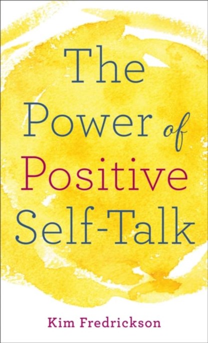 The Power of Positive Self-Talk, Kim Fredrickson - Paperback - 9780800729523