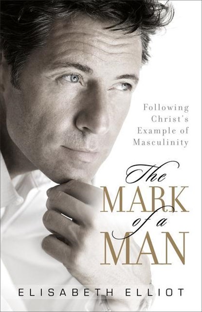 Elliot, E: Mark of a Man, Elisabeth Elliot - Paperback - 9780800731328