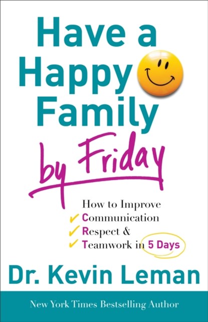 Have a Happy Family by Friday – How to Improve Communication, Respect & Teamwork in 5 Days, Dr. Kevin Leman - Paperback - 9780800732608