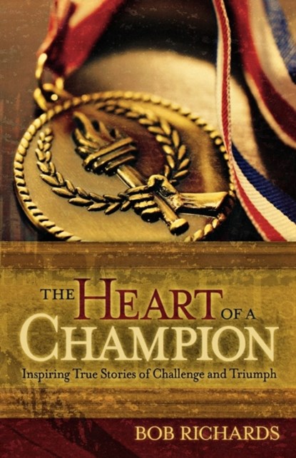 The Heart of a Champion – Inspiring True Stories of Challenge and Triumph, Bob Richards ; Dan Gable - Paperback - 9780800732721