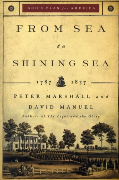From Sea to Shining Sea – 1787–1837, Peter Marshall ; David Manuel - Paperback - 9780800733940