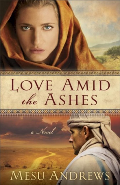Love Amid the Ashes – A Novel, Mesu Andrews - Paperback - 9780800734077